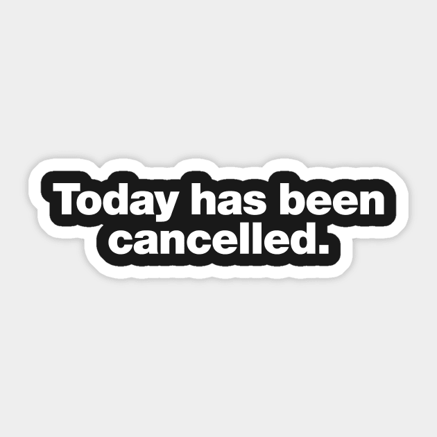 Today has been cancelled Sticker by Chestify